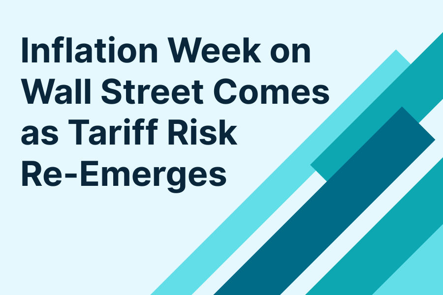 Inflation Week on Wall Street Comes as Tariff Risk Re-Emerges