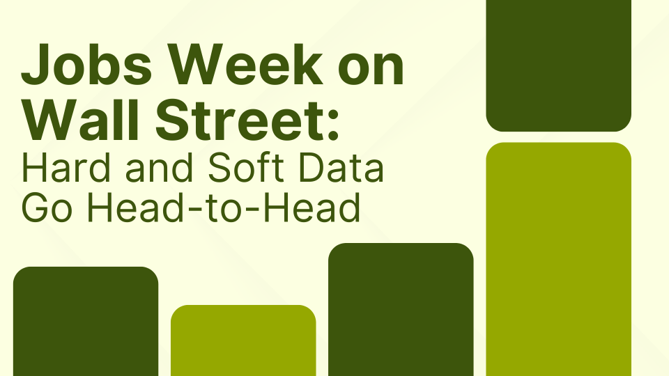 Jobs Week on Wall Street: Hard and Soft Data Go Head-to-Head