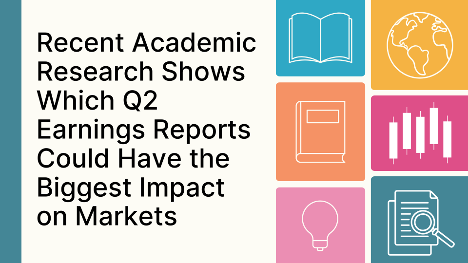 Recent Academic Research Shows Which Q2 Earnings Reports Could Have the Biggest Impact on Markets